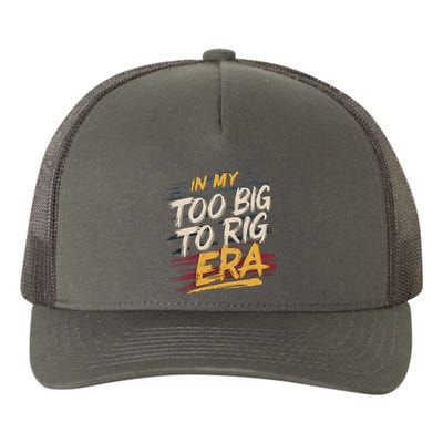 In My Too Big To Rig Era Yupoong Adult 5-Panel Trucker Hat