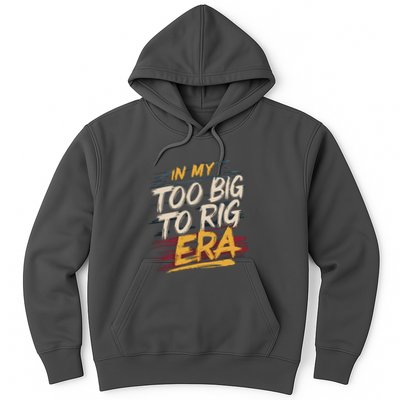 In My Too Big To Rig Era Hoodie