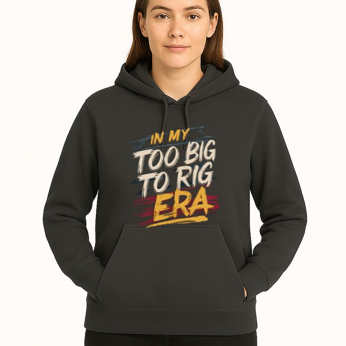 In My Too Big To Rig Era Hoodie