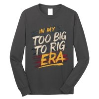 In My Too Big To Rig Era Long Sleeve Shirt