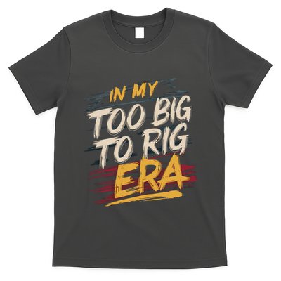 In My Too Big To Rig Era T-Shirt
