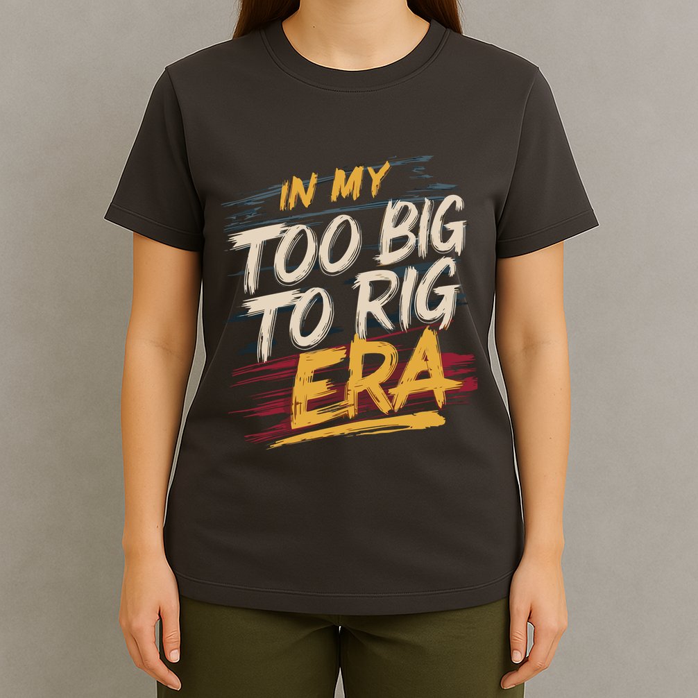 In My Too Big To Rig Era T-Shirt