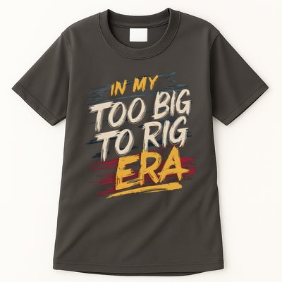 In My Too Big To Rig Era Tall T-Shirt