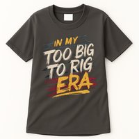 In My Too Big To Rig Era Tall T-Shirt
