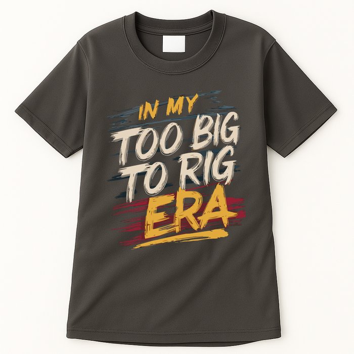 In My Too Big To Rig Era Tall T-Shirt