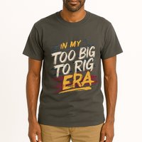 In My Too Big To Rig Era Tall T-Shirt