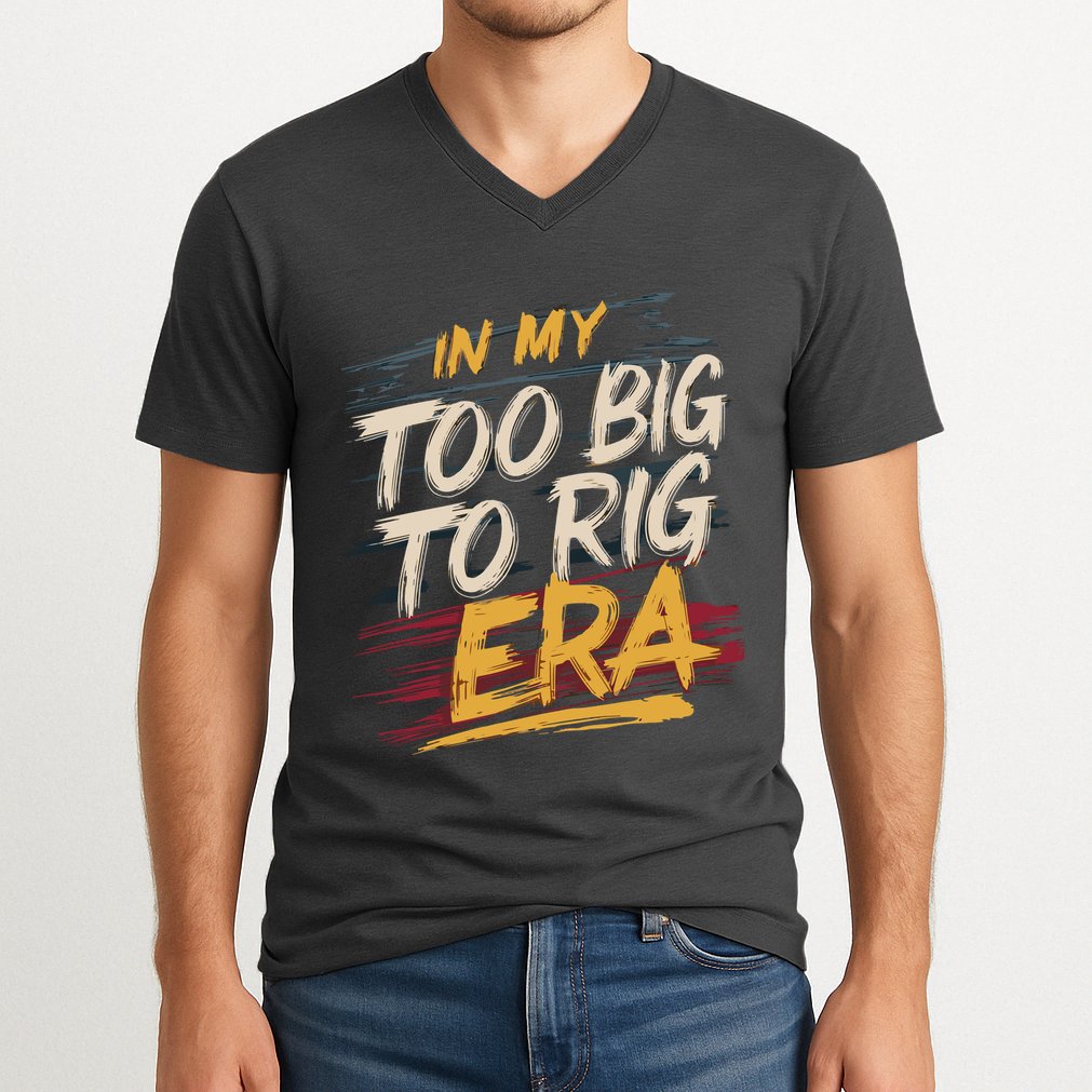 In My Too Big To Rig Era V-Neck T-Shirt
