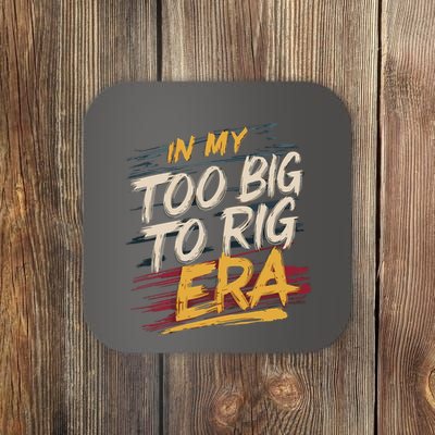 In My Too Big To Rig Era Coaster