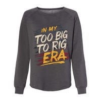 In My Too Big To Rig Era Womens California Wash Sweatshirt