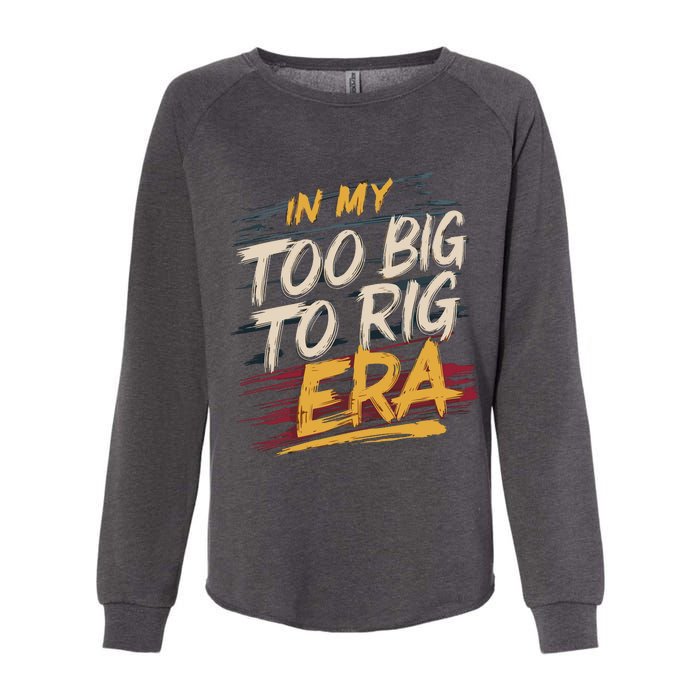 In My Too Big To Rig Era Womens California Wash Sweatshirt