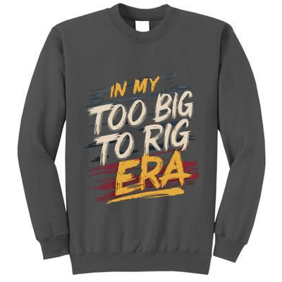 In My Too Big To Rig Era Tall Sweatshirt