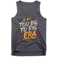 In My Too Big To Rig Era Tank Top