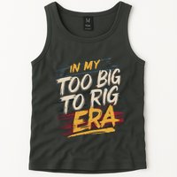 In My Too Big To Rig Era Tank Top