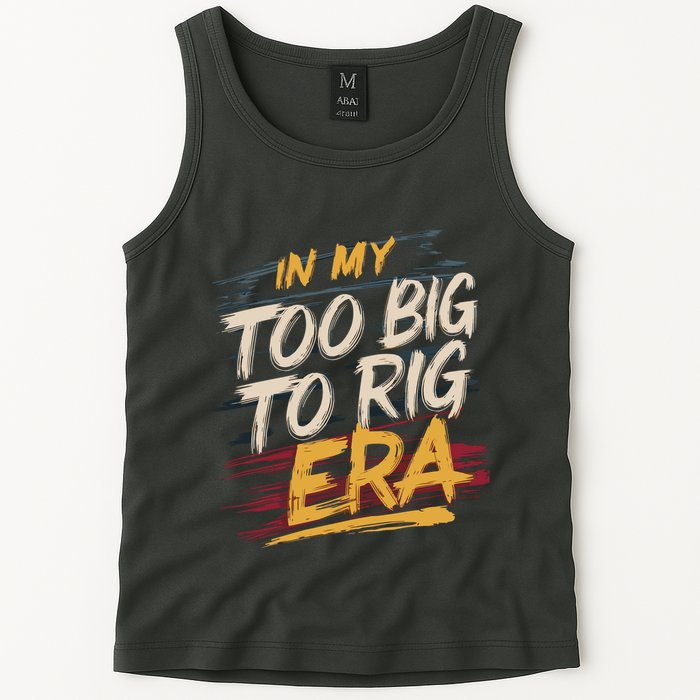 In My Too Big To Rig Era Tank Top