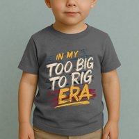 In My Too Big To Rig Era Toddler T-Shirt