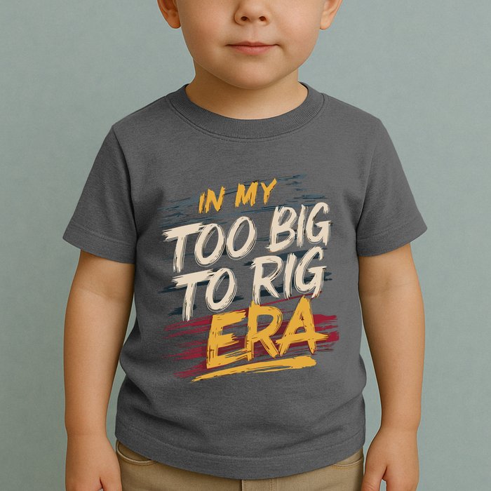 In My Too Big To Rig Era Toddler T-Shirt