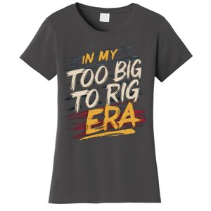 In My Too Big To Rig Era Women's T-Shirt