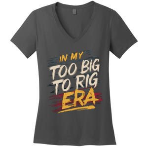 In My Too Big To Rig Era Women's V-Neck T-Shirt