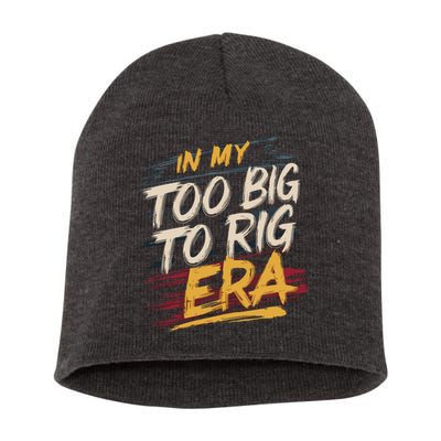 In My Too Big To Rig Era Short Acrylic Beanie