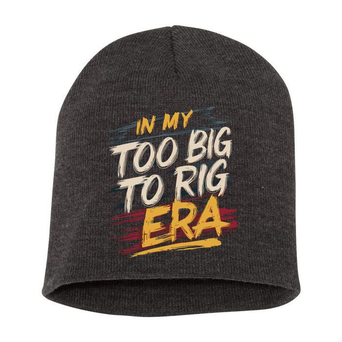 In My Too Big To Rig Era Short Acrylic Beanie
