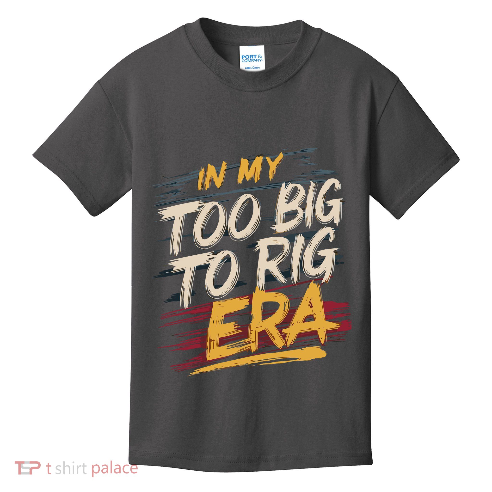 In My Too Big To Rig Era Kids T-Shirt