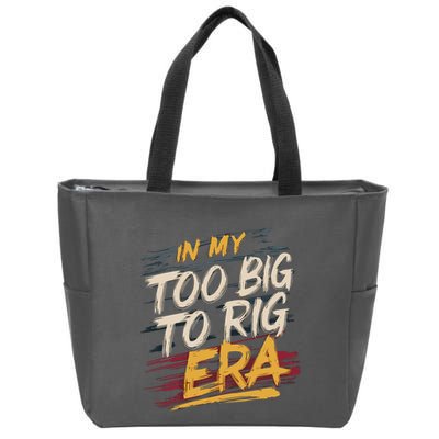 In My Too Big To Rig Era Zip Tote Bag