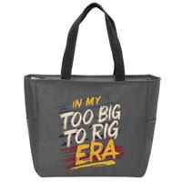 In My Too Big To Rig Era Zip Tote Bag