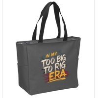 In My Too Big To Rig Era Zip Tote Bag