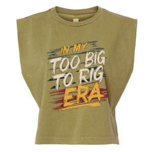 In My Too Big To Rig Era Garment-Dyed Women's Muscle Tee