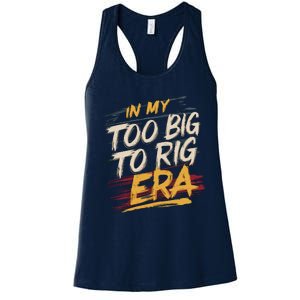 In My Too Big To Rig Era Women's Racerback Tank