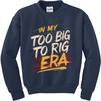 In My Too Big To Rig Era Kids Sweatshirt