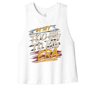 In My Too Big To Rig Era Women's Racerback Cropped Tank