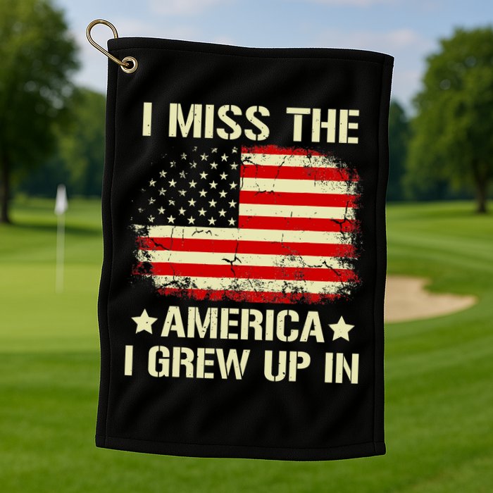 I Miss The America I Grew Up In American Flag Vintage Golf Towel
