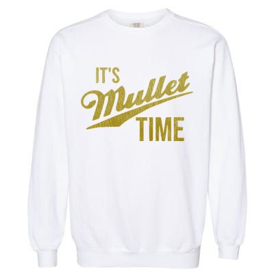 It's Mullet Time, Funny Redneck Mullet Garment-Dyed Sweatshirt
