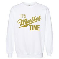 It's Mullet Time, Funny Redneck Mullet Garment-Dyed Sweatshirt