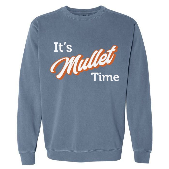 It's Mullet Time, Funny Redneck Mullet Garment-Dyed Sweatshirt
