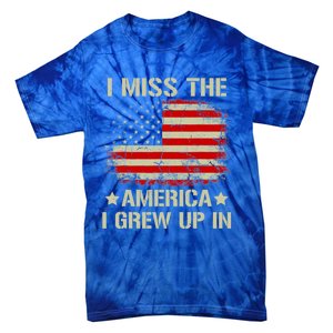 I Miss The America I Grew Up In American Flag Gift Tie-Dye T-Shirt