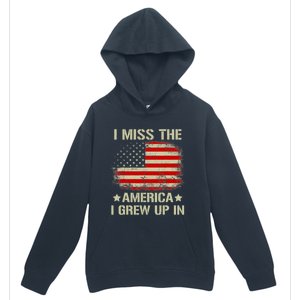 I Miss The America I Grew Up In American Flag Gift Urban Pullover Hoodie