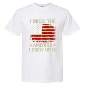 I Miss The America I Grew Up In American Flag Gift Garment-Dyed Heavyweight T-Shirt