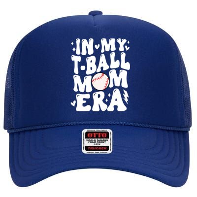 In My Tball Mom Era Baseball Mom Retro Game Day T Ball Team Gift High Crown Mesh Back Trucker Hat