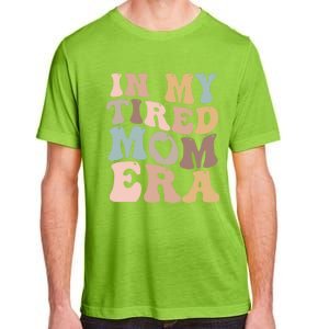 In My Tired Mom Era For Mamas Gift Adult ChromaSoft Performance T-Shirt