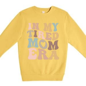 In My Tired Mom Era For Mamas Gift Premium Crewneck Sweatshirt