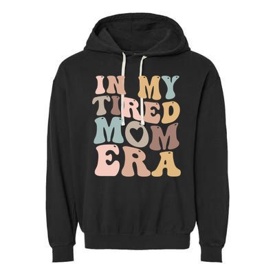 In My Tired Mom Era For Mamas Gift Garment-Dyed Fleece Hoodie