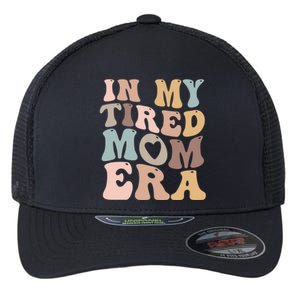 In My Tired Mom Era For Mamas Gift Flexfit Unipanel Trucker Cap