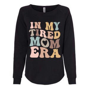 In My Tired Mom Era For Mamas Gift Womens California Wash Sweatshirt