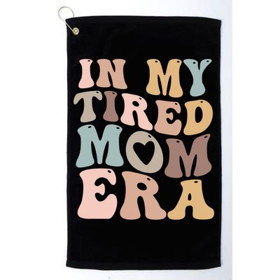 In My Tired Mom Era For Mamas Gift Golf Towel