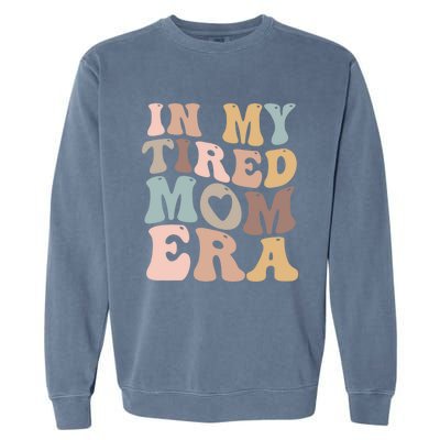 In My Tired Mom Era For Mamas Gift Garment-Dyed Sweatshirt