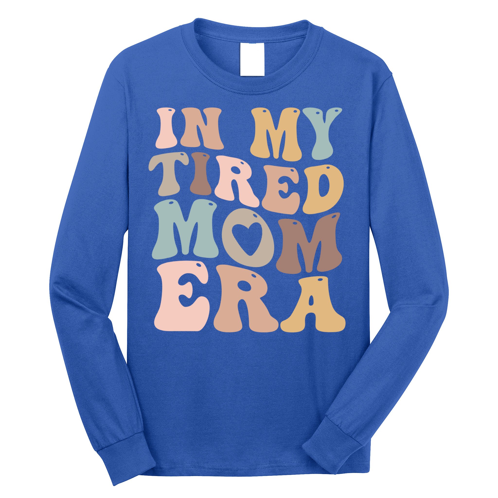 In My Tired Mom Era For Mamas Gift Long Sleeve Shirt