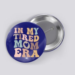 In My Tired Mom Era For Mamas Gift Button