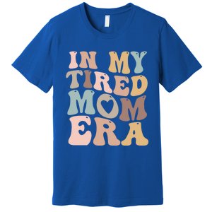 In My Tired Mom Era For Mamas Gift Premium T-Shirt